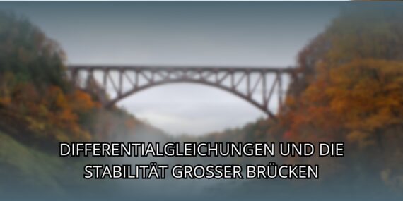 Differentialgleichungen und die Stabilität großer Brücken
