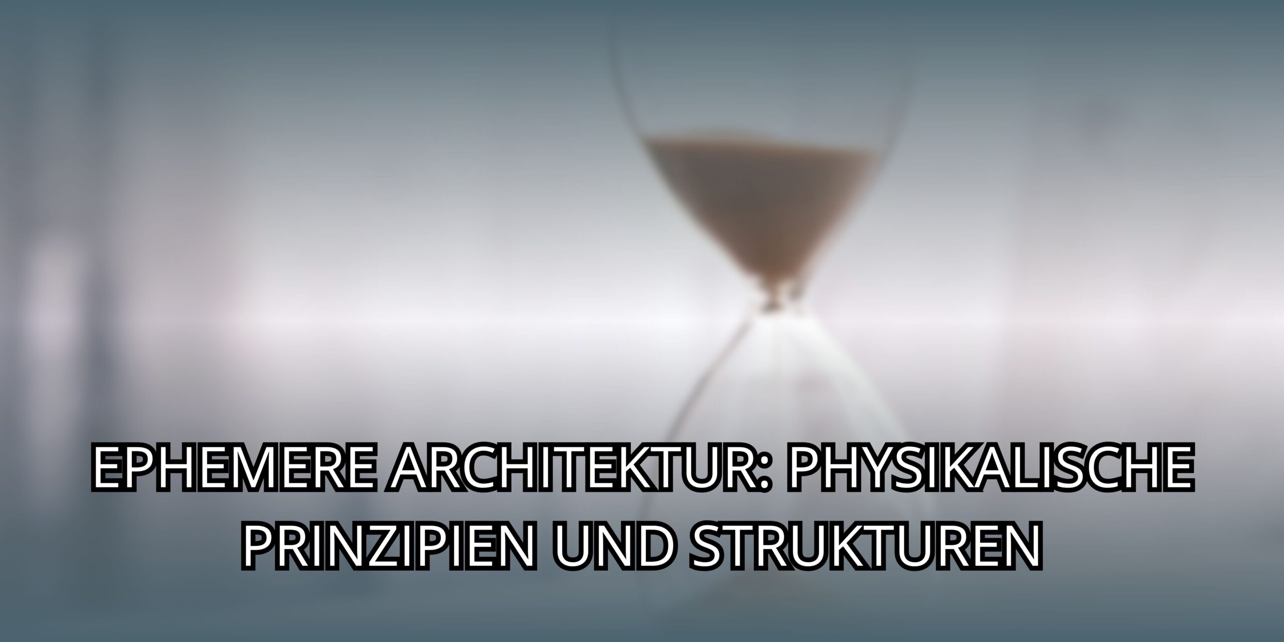 Ephemere Architektur: Physikalische Prinzipien und Strukturen