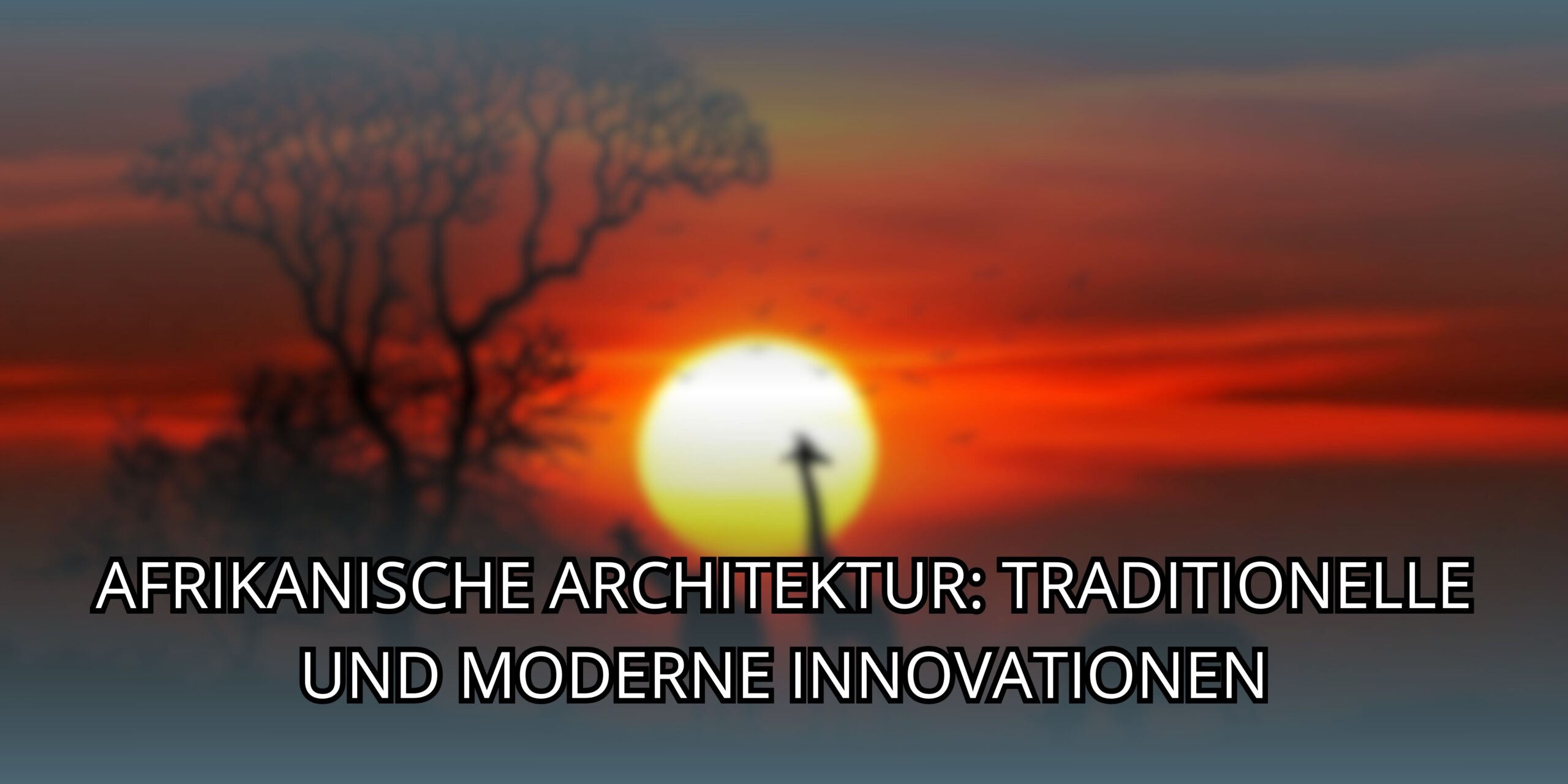 Afrikanische Architektur: Traditionelle und Moderne Innovationen
