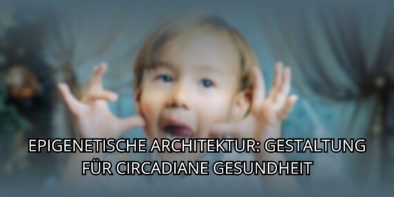 Epigenetische Architektur: Gestaltung Für Circadiane Gesundheit