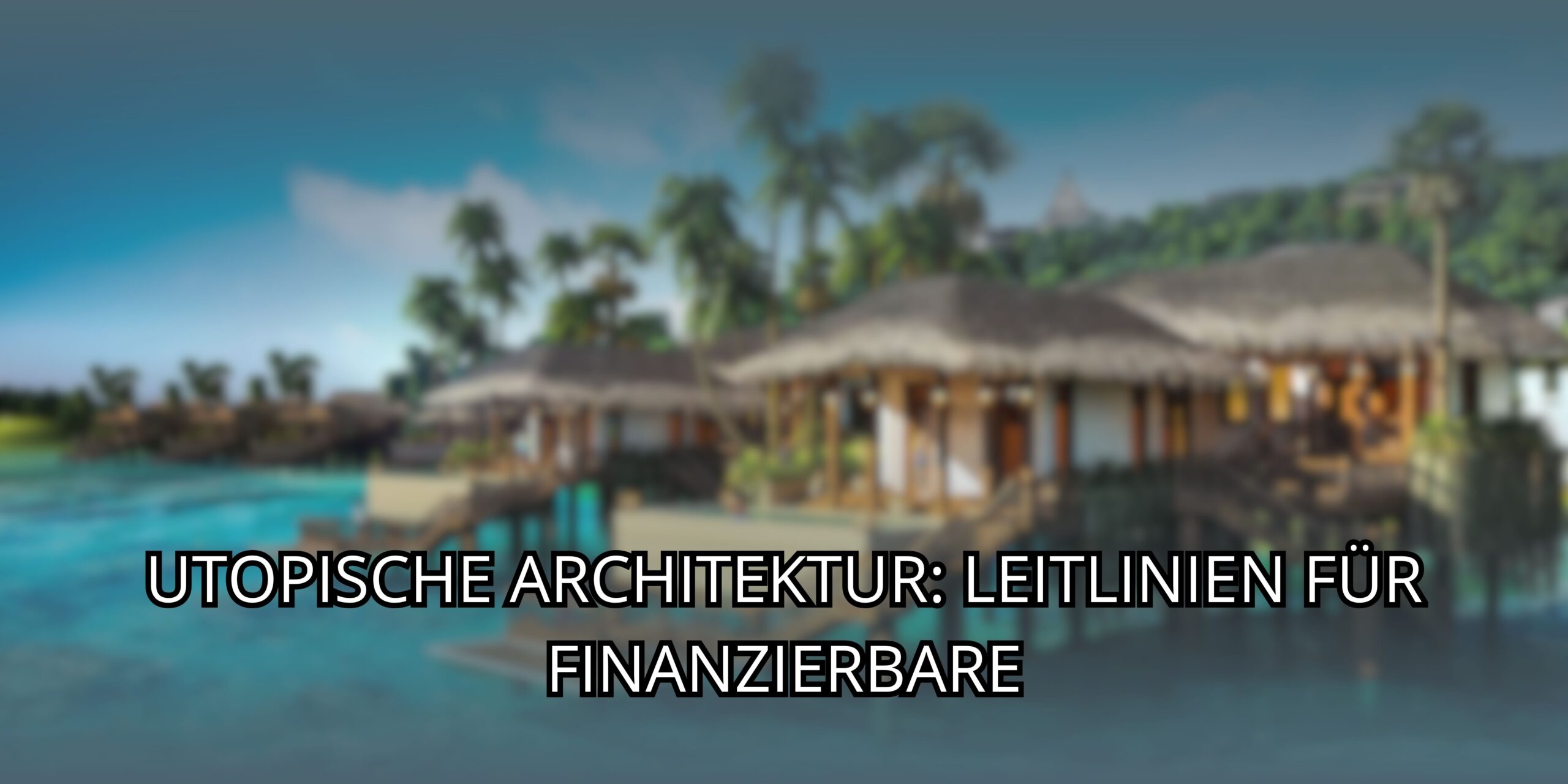 Utopische Architektur: Leitlinien für finanzierbare
