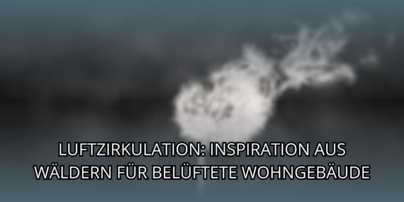 Luftzirkulation: Inspiration aus Wäldern für belüftete Wohngebäude