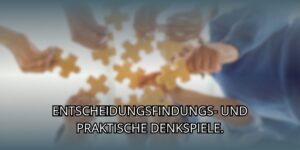 Entscheidungsfindung und praktische Denkspiele.