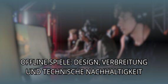 Offline Spiele: Design, Verbreitung und technische Nachhaltigkeit